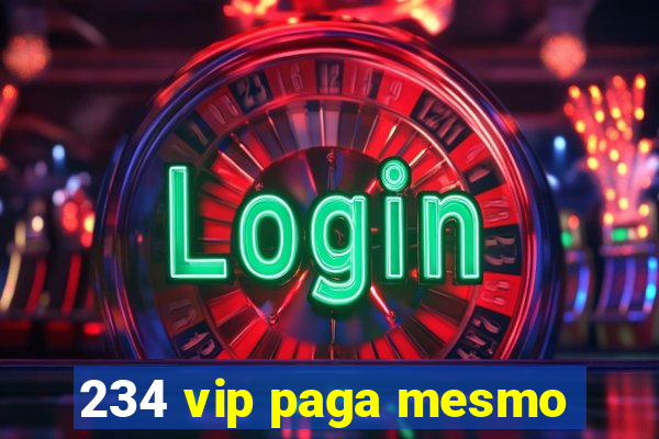 234 vip paga mesmo